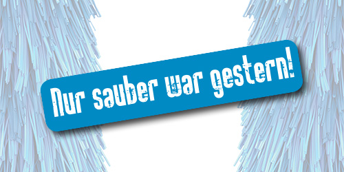Nur sauber war gestern